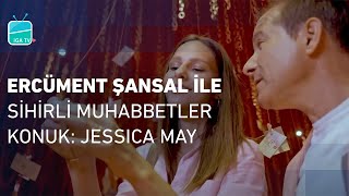 Konuk: Jessica May | Ercüment Şansal ile Sihirli Muhabbetler