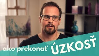 ÚZKOSŤ: Ako vzniká a ako ju prekonať (3 AKČNÉ KROKY)