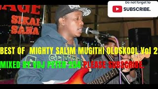 !! BEST OF MIGHTY SALIM MUGITHI OLDSKOOL Vol 2 TRIBUTE 2023(Inonigraphedition)Mixed By VDJ PETER 254