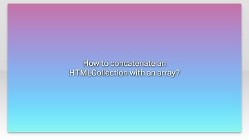 How to concatenate an HTMLCollection with an array?