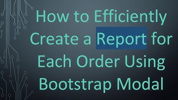 How to Efficiently Create a Report for Each Order Using Bootstrap Modal
