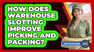 How Does Warehouse Slotting Improve Picking And Packing? - Smart Logistics Network