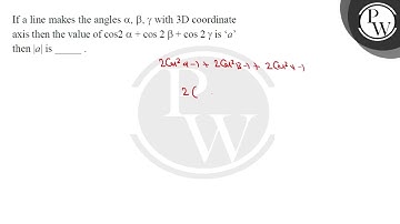 If a line makes the angles \( \alpha, \beta, \gamma \) with \( 3 \mathrm{D} \) coordinate axis t....