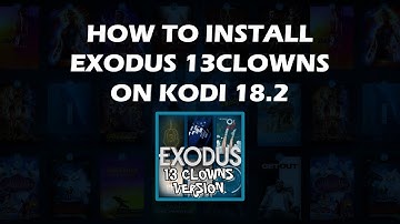How to Install Exodus 13 Clowns on KODI 18.2