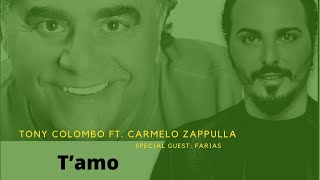 Tony Colombo Ft. Carmelo Zappulla - Special Guest FARIAS - T'amo 2022 (cover)