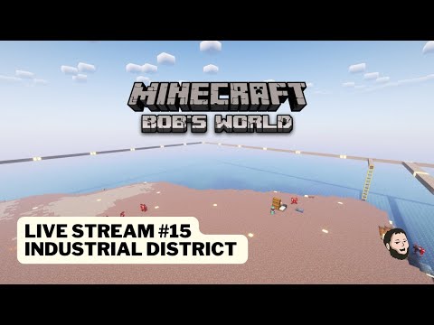 Thumbnail for: Minecraft | Bob's World - Season 2 (Live Stream #15: Industrial District)