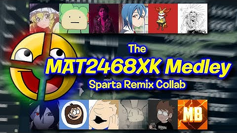 The Mat2468xk Medley Sparta Remix Collab