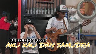 REBELLION ROSE-AKU KAU DAN SAMUDRA | COVER PENGAMEN