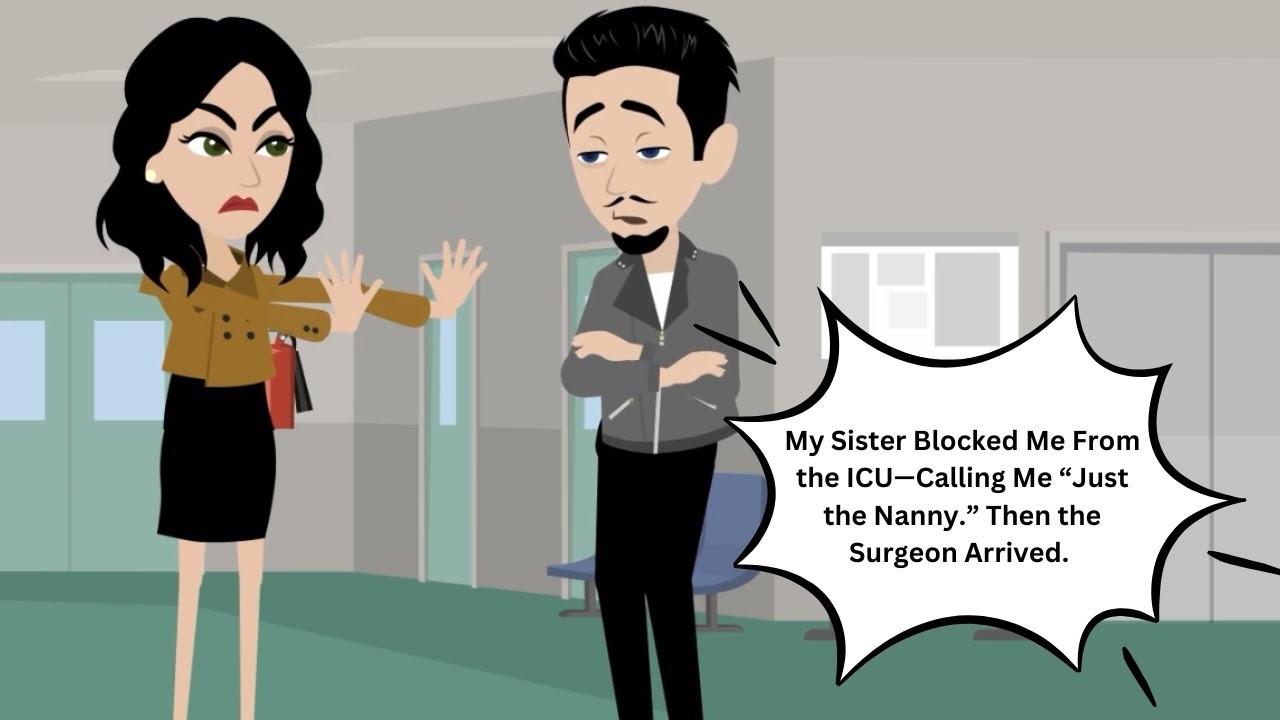 My Sister Blocked Me From the ICU—Calling Me “Just the Nanny ” Then the Surgeon Arrived