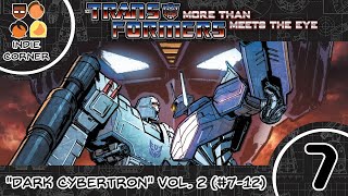 The Indie Corner Presents: TRANSFORMERS: MTMTE Ep. 7- Dark Cybertron Vol. 2 (#7-12)