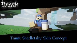 Taunt Shedletsky Skin Concept | Forsaken (Short)