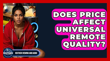 Does Price Affect Universal Remote Quality? - NextGen Viewing and Audio