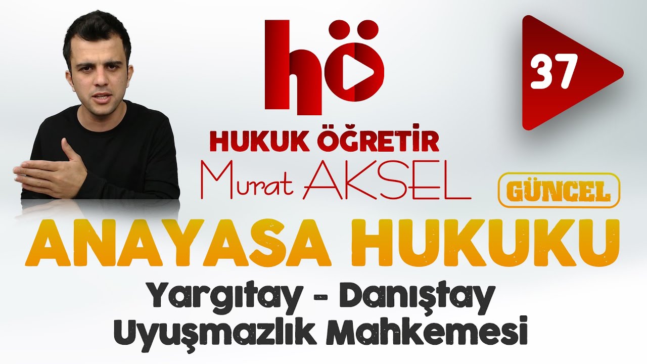 37 | Yargıtay - Danıştay - Uyuşmazlık Mahkemesi | Anayasa Hukuku