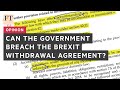 Opinion: Can the government breach the Brexit Withdrawal Agreement? I FT