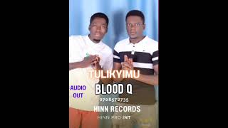 TULIKYIMU BY BLOOD Q-0708578735