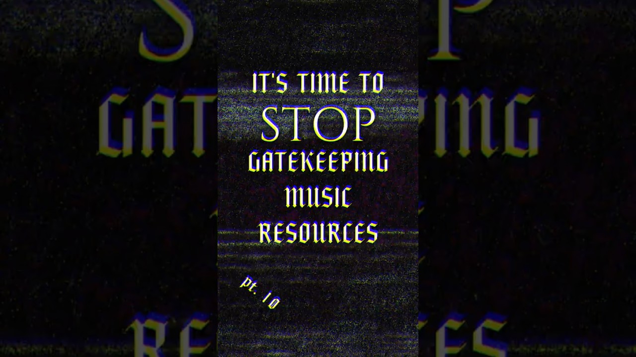 It's Time to Stop Gatekeeping Music Resources (pt. 10)