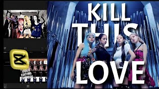 KILL THIS LOVE EDIT / CAPCUT VIDEO EDITING #blackpink #killthislove