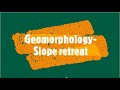 Gr 11: Geomorphology- Slope retreat