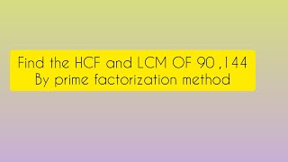 Find the HCF and LCM of 90 ,144 by prime factorization method by@mathsandscienceworld 10thmaths