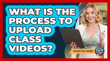 What Is the Process to Upload Class Videos?