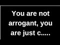 You are not arrogant, you are just c...... love quotes  love messages love letter heartfelt messages