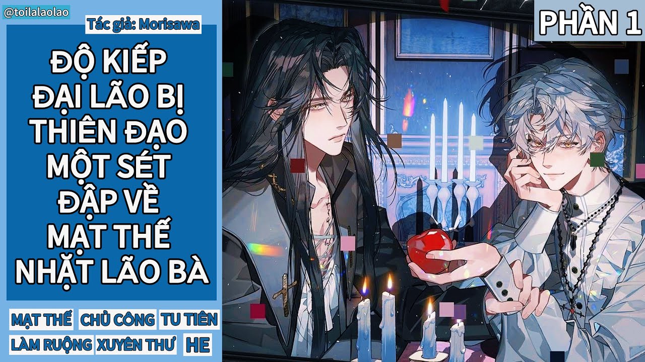 [Đam mỹ] ĐỘ KIẾP ĐẠI LÃO BỊ THIÊN ĐẠO MỘT SÉT ĐẬP VỀ MẠT THẾ NHẶT LÃO BÀ - PHẦN 1