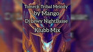 Tomeck-Tribal Melody by Mango (Dj Lewy NightBasse Klubb Mix)