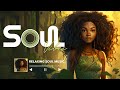 Relaxing songs on the free day ~ Soul R&B Music Playlist ~ The best soul songs 2023