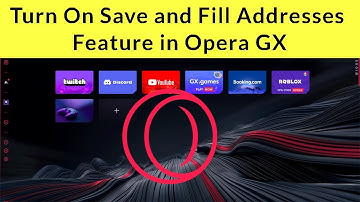 How to Turn On Save and Fill Addresses Feature in Opera GX?