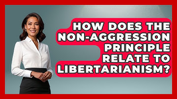 How Does the Non-Aggression Principle Relate to Libertarianism? | Learn About Libertarianism