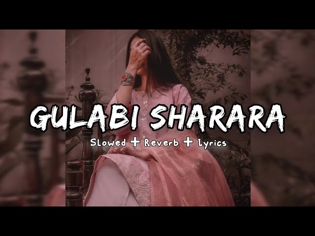 Gulabi Sharara || Slowed + Reverb + 16D + Lyrics || class=