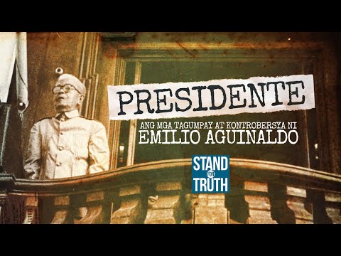 Presidente: Ang mga tagumpay at kontrobersiya ni Emilio Aguinaldo | Stand For Truth