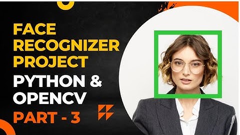 Face Recgnition Python Pt -3 | OpenCV | Computer Vision | Deep Learning