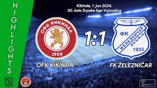 OFK KIKINDA Kikinda - FK ŽELEZNIČAR Inđija (Highlights) [01.06.2024.]