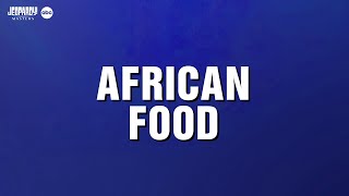 African Food  Category  Jeopardy Masters