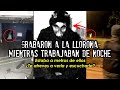 Grabaron a la llorona mientras trabajaban de noche