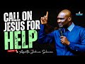 PRAYERS TO CALL ON GOD FOR A CRY OF HELP - APOSTLE JOSHUA SELMAN