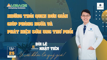 TẬP 25: NHỮNG THÓI QUEN ĐƠN GIẢN GIÚP PHÒNG NGỪA & PHÁT HIỆN SỚM UNG THƯ PHỔI | BS BÙI LÊ NHẬT TIÊN