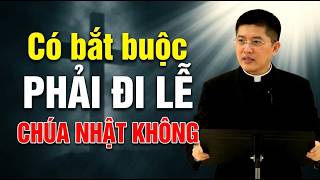 Có bắt buộc PHẢI ĐI LỄ NGÀY CHÚA NHẬT KHÔNG. CHA THẮNG GIẢNG MỚI NHẤT