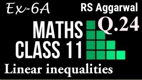 Exercise-6A Class-11th Maths R.S.Aggarwal CBSE BOARD|Linear inequalities Class-11th Maths R.S.Agga