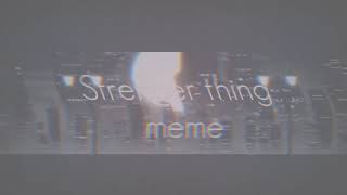 S T R A N G E R  T H I N G S MEME