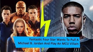 Fantastic Four Star Wants To Pull A Michael B. Jordan And Play An MCU Villain