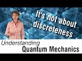 Understanding Quantum Mechanics #1: It’s not about discreteness