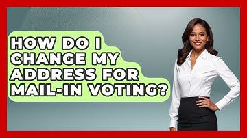 How Do I Change My Address for Mail-In Voting? | First Time Voter Expert News
