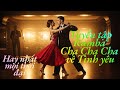 Tuyển Tập Nhạc Rumba Cha Cha Cha Tình Yêu Hay Nhất 2026