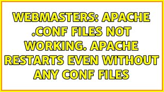 Webmasters: Apache .conf files not working. Apache restarts even without ANY conf files
