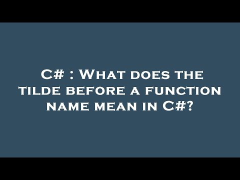 C# : What does the tilde before a function name mean in C#?