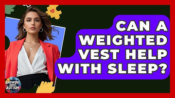 Can A Weighted Vest Help With Sleep? - Answers About Autism