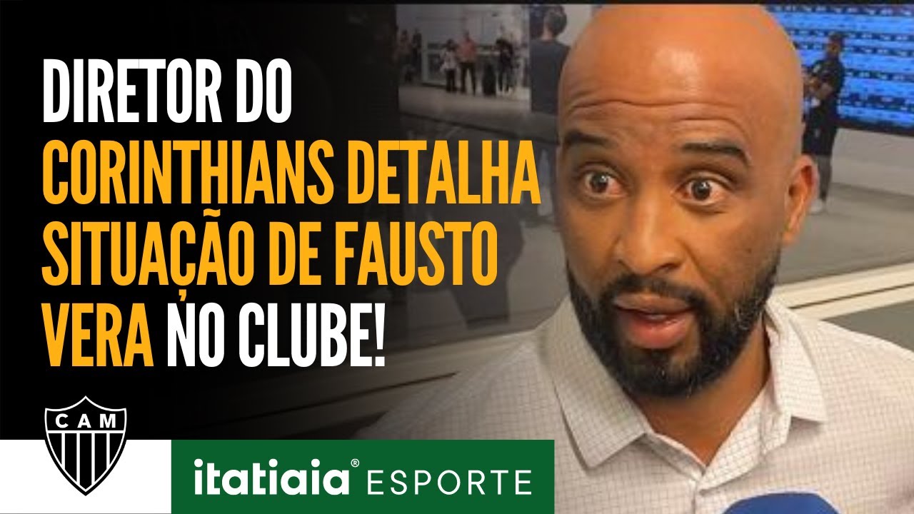 FAUSTO VERA NO ATLÉTICO? EXECUTIVO DE FUTEBOL DO CORINTHIANS ESCLARECE ...