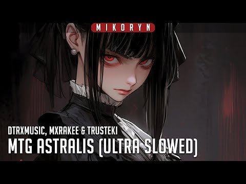 Dtrxmusic MXRAKEE Trusteki MTG ASTRALIS Ultra Slowed